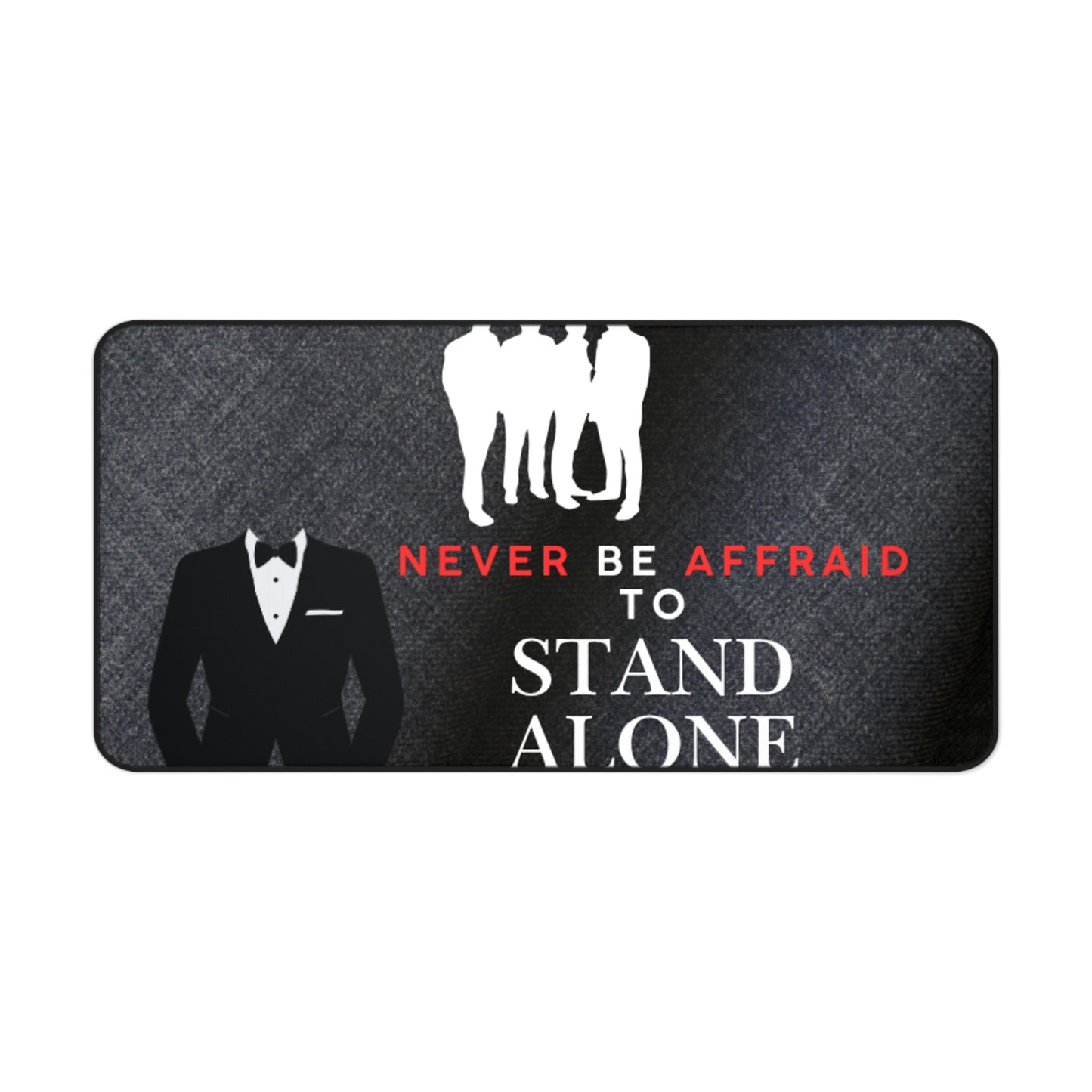 Stand Alone Desk Mat – “Never Be Afraid to Stand Alone” Motivational Office Mousepad