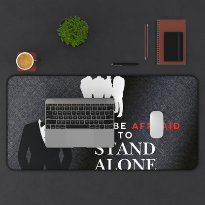 Stand Alone Desk Mat – “Never Be Afraid to Stand Alone” Motivational Office Mousepad