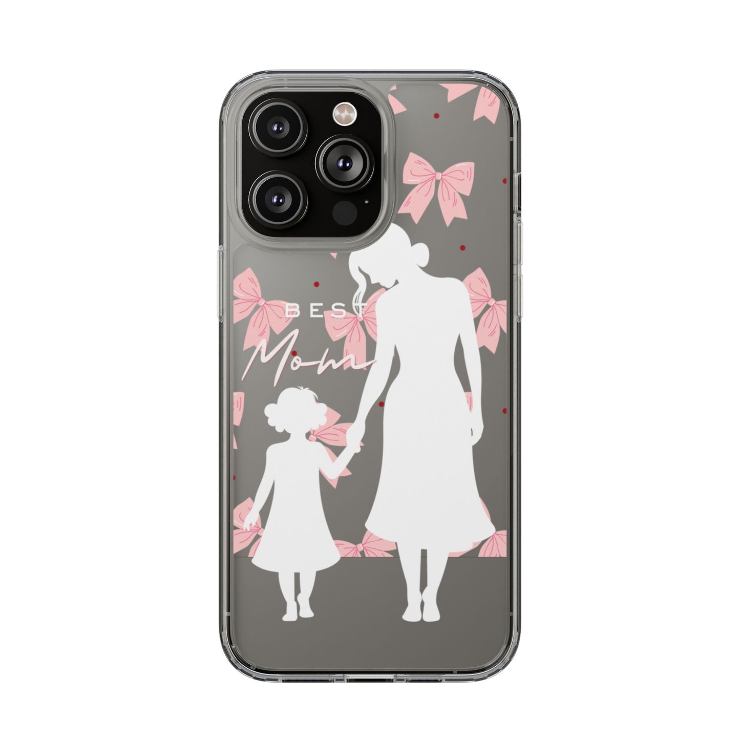 Clear Phone Case – Best Mom: My Little Girl