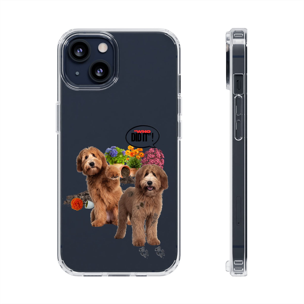 Clear Phone Case – Wasn’t Me featuring two fluffy brown dogs surrounded by spilled soil, overturned flowerpots and colorful flowers, with muddy paw prints and a “Who Did It?” speech bubble.
